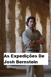 Coleção Digital As Expedições De Josh Bernstein Documentário Completo