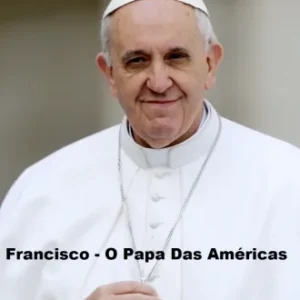 Coleção Digital Francisco, O Papa Das Américas Documentário Completo