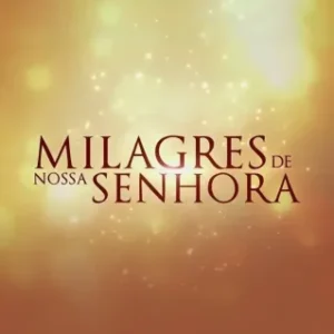 Novela Milagres de Nossa Senhora Todos Capítulos Completos Envio Digital