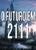 Coleção Digital O Futuro Em 2111 Documentário Completo