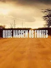 Novela Onde Nascem Os Fortes Todos Capítulos Completos Envio Digital