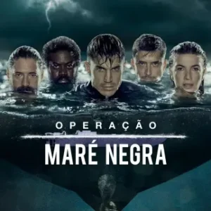 Operação Maré Negra Todas as Temporadas Completo Dublado